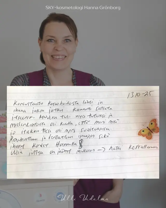 Muutama hymyn huulilleni tuonut asiakaspalaute loka-marraskuulta!😊

Palautteet voit lukea myös tästä alta:

1. Palautte 13.10.25

Konsultaatiokasvohoidosta lähti ja ihana jakso jatkui. Kannatti satsata itseensä. Ayurveda tuli myös tutuksi, ja mielenkiintoista oli kuulla, että moni mitä jo itsekin tiesin oli myös suosituksissa. Rauhoittuu ja rentoutuu iho, sekä ihanat kädet Hannalla! Ihania juttuja on jäänyt mukaan — hetki kerrallaan.

2. Palaute 23.10.25

Nappasin itselleni Villi Vadelman aloituskuurin. Olen niin onnellinen, että tein tämän satsauksen itseeni. Niin ihanaa olo hoidossa kuin sen jälkeenkin. Vahva suositus kaikille!

3. Palaute 11.11.2025

Ihana arjen luksusta lonkerokeliin. Parasta hoitoa, rentoutumista.<3 Kiitos Hanna, olet ihana.

Lämmin kiitos kauniista sanoista!🩷

Tervetuloa hoitoihin Villi Vadelmaan
www.villivadelma.net